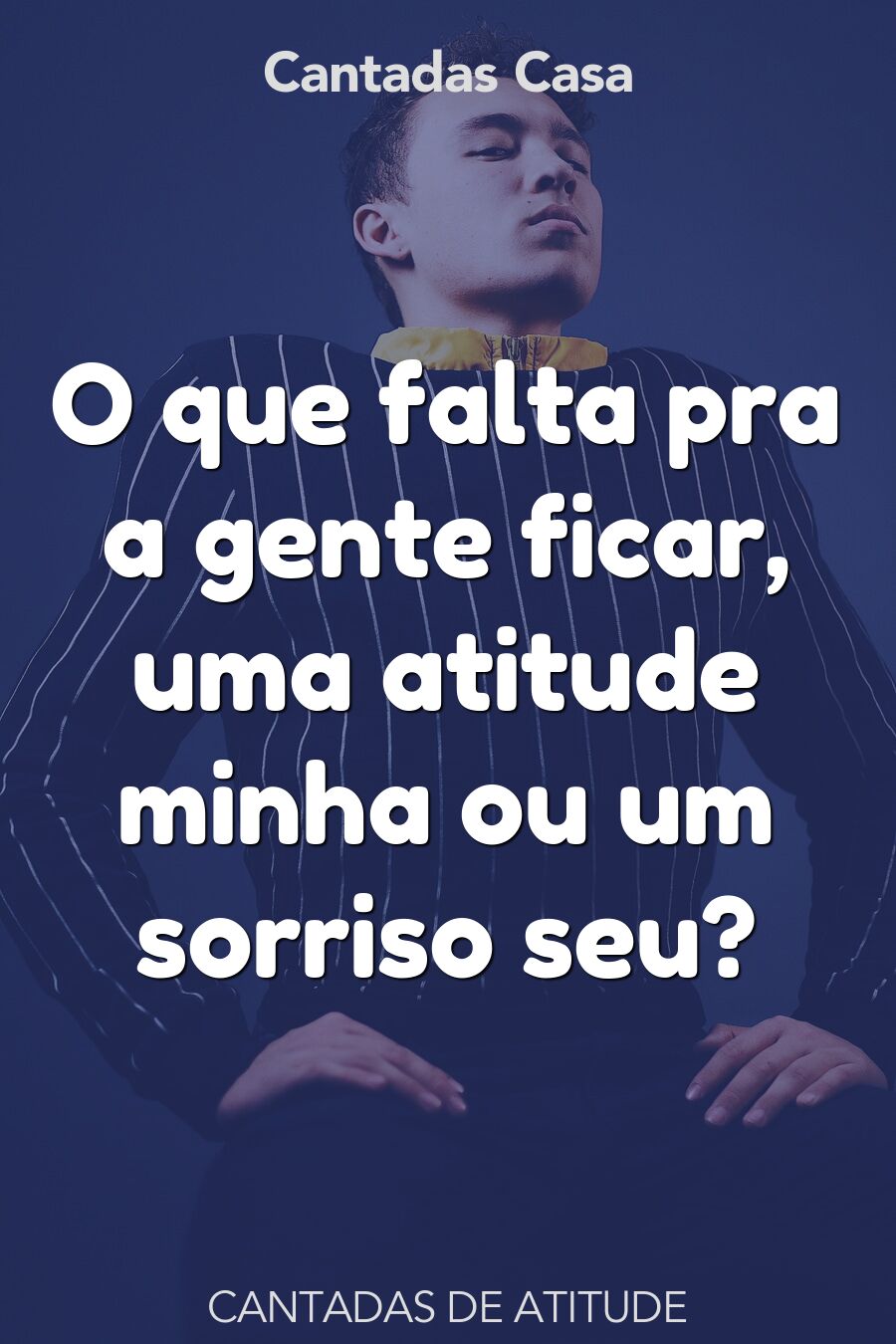 atitude cantadas