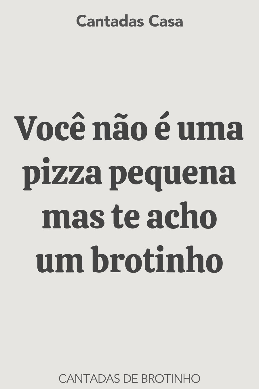 brotinho cantadas