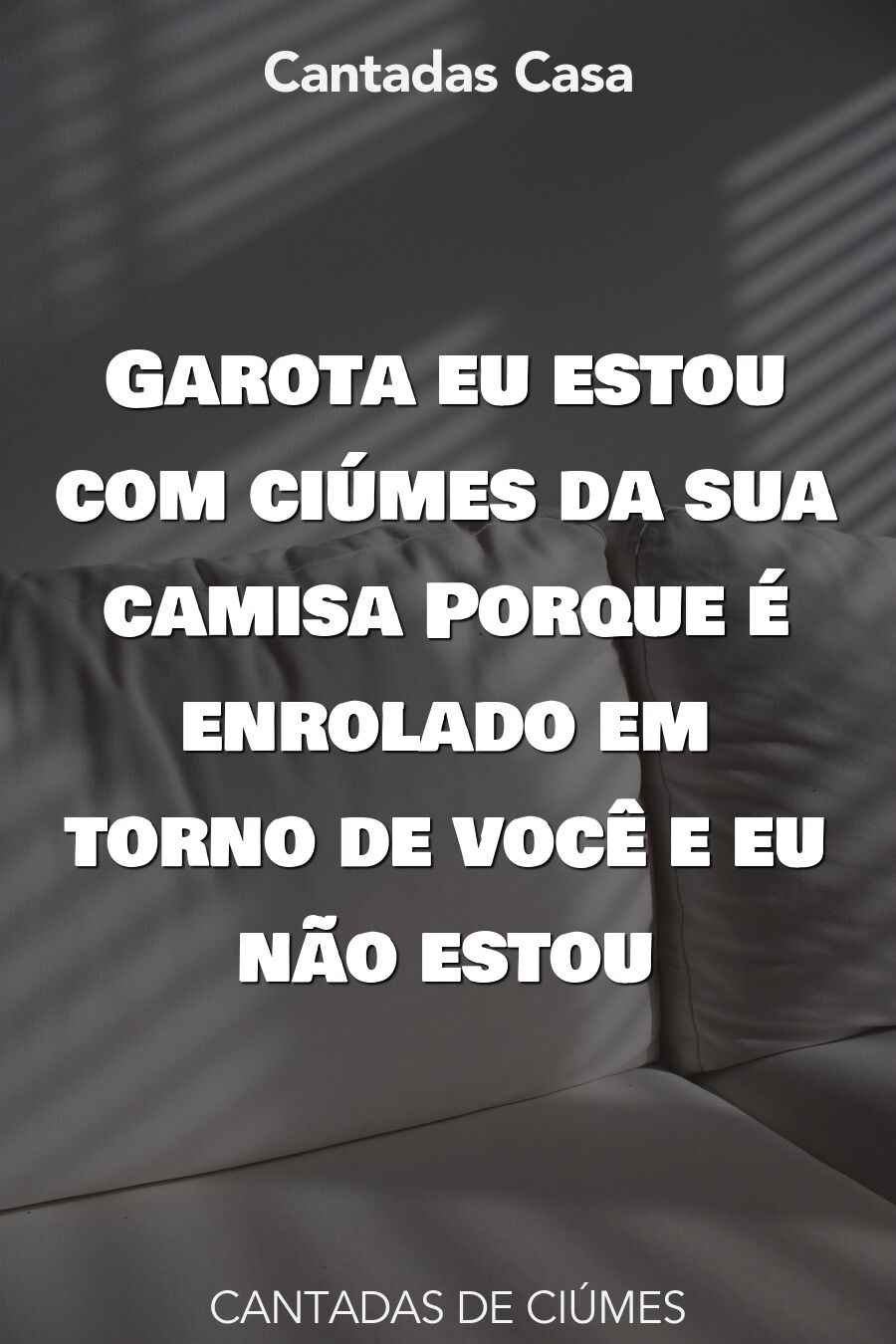 ciúmes cantadas