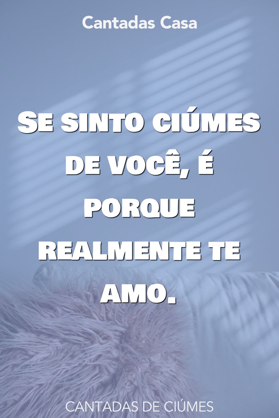 ciúmes cantadas