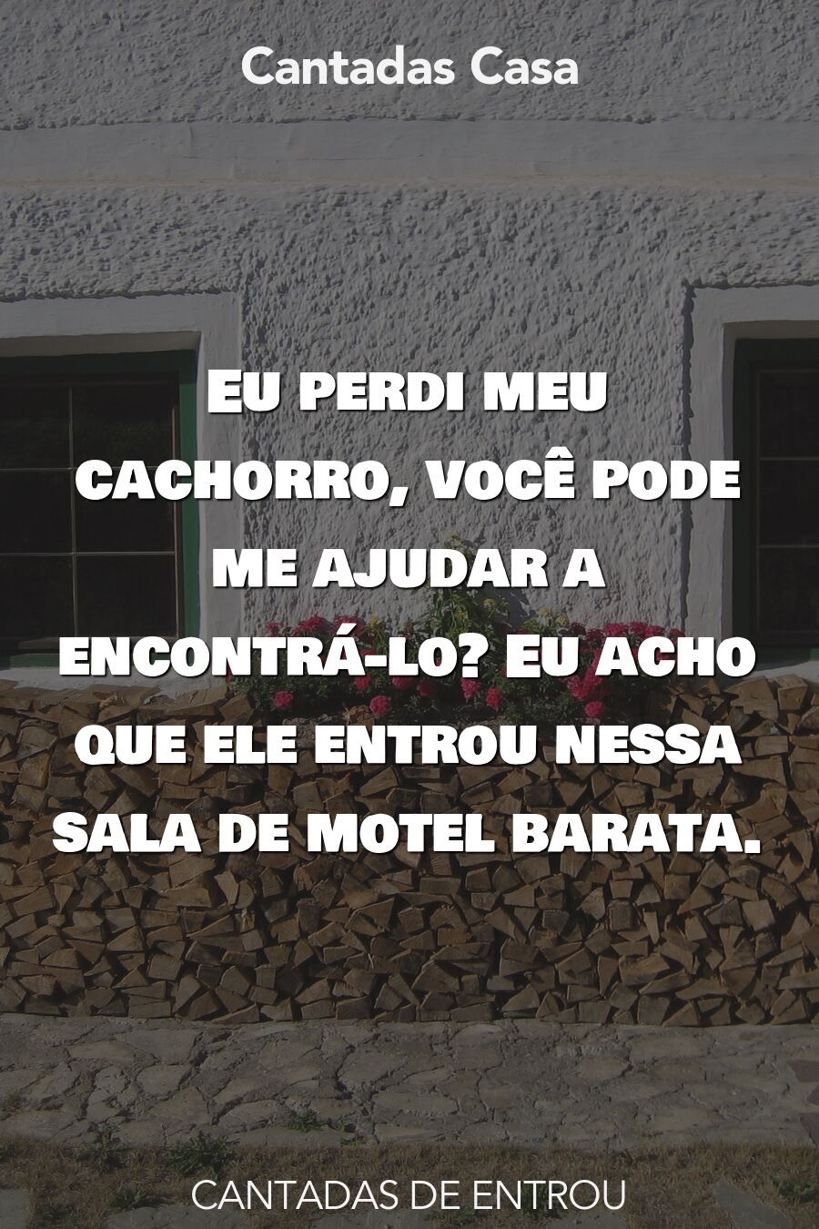 entrou cantadas