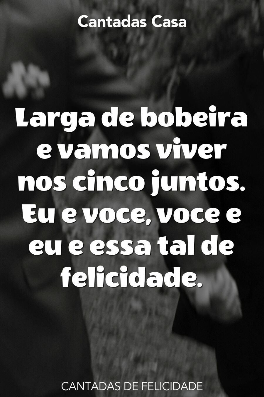 felicidade cantadas