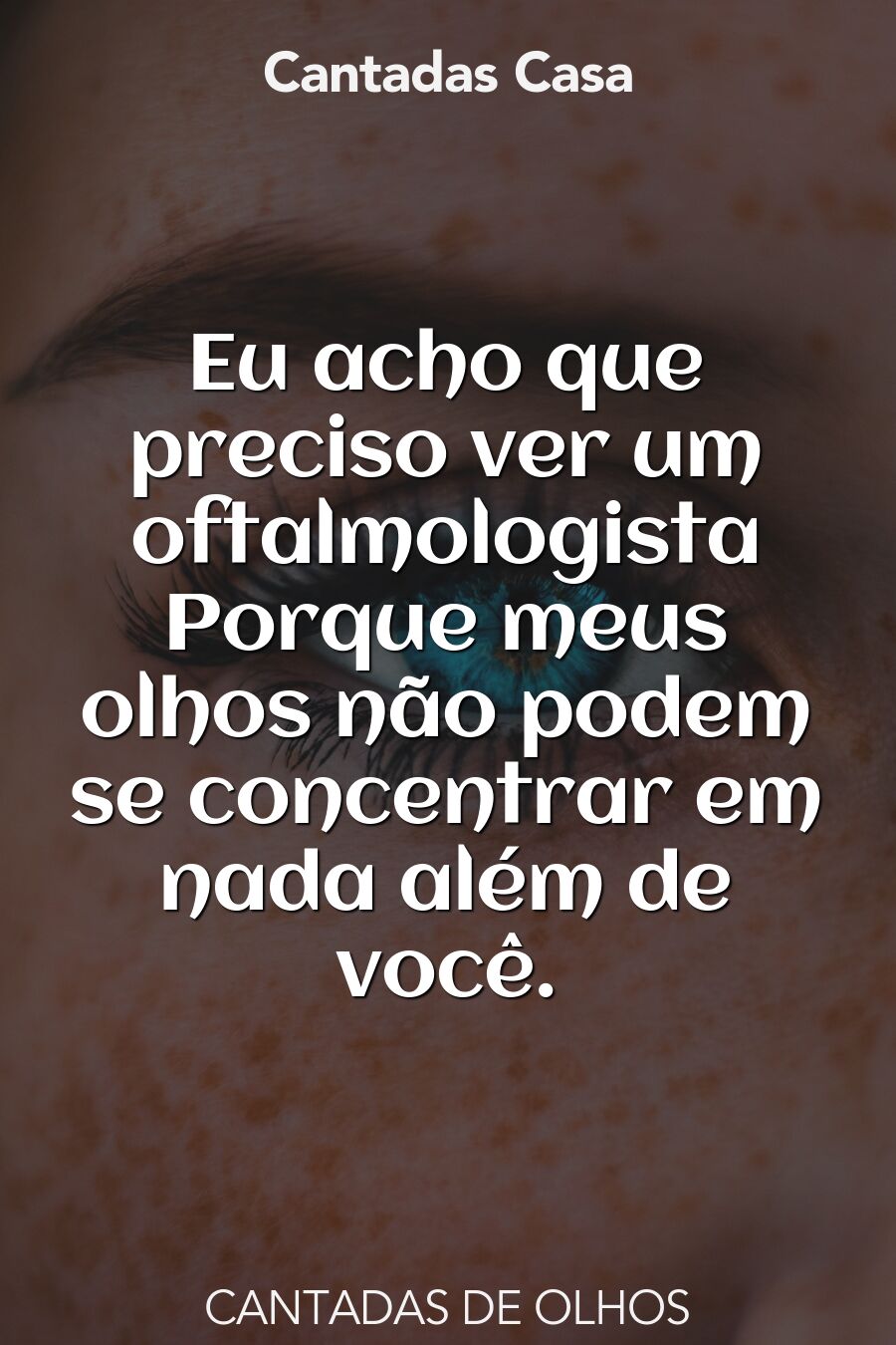 olhos cantadas