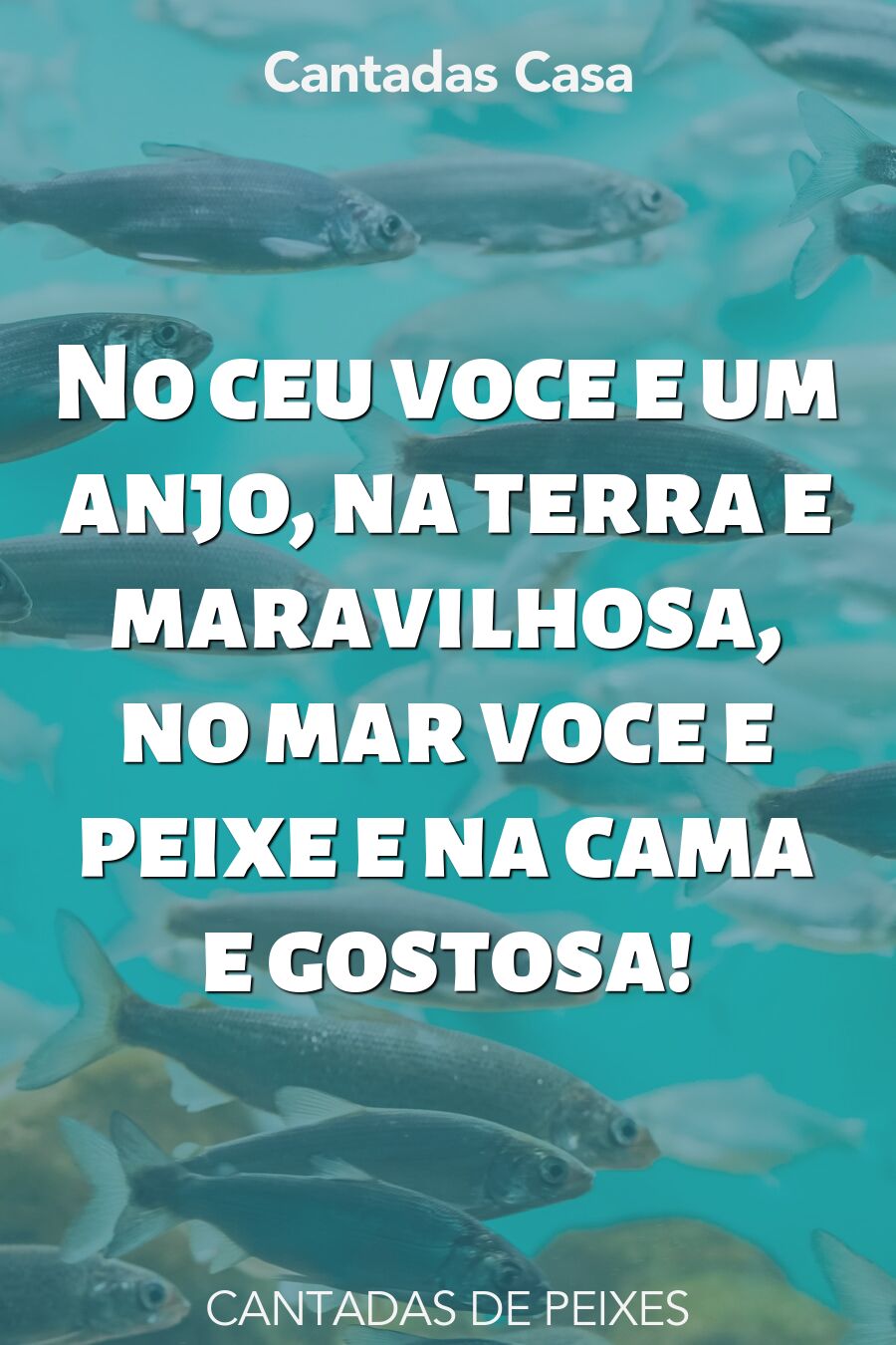 peixes cantadas