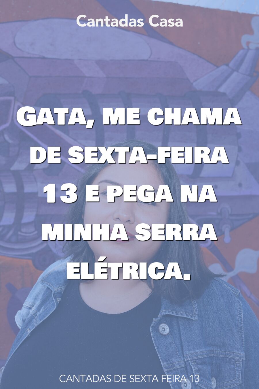 sexta feira 13 cantadas