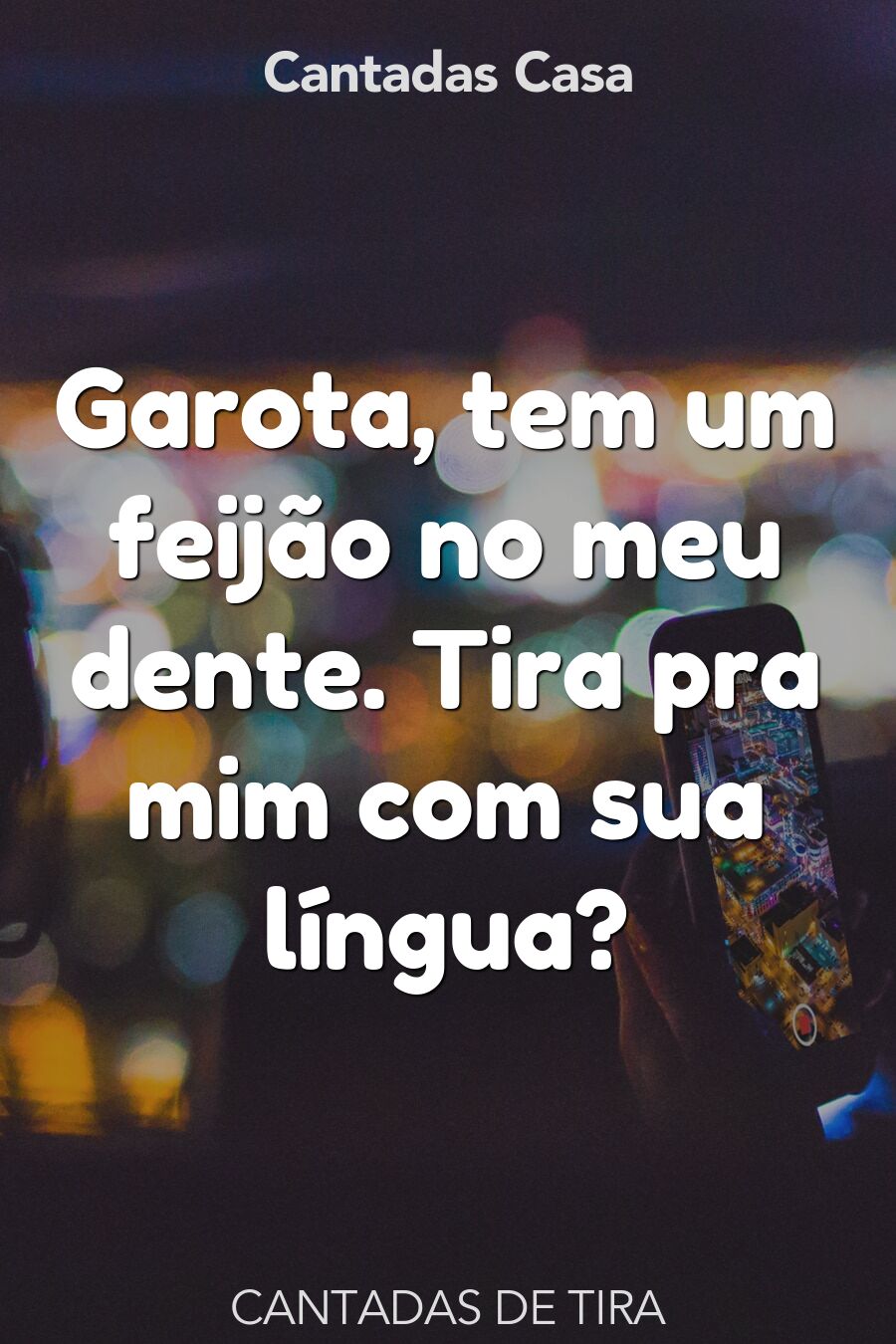 tira cantadas