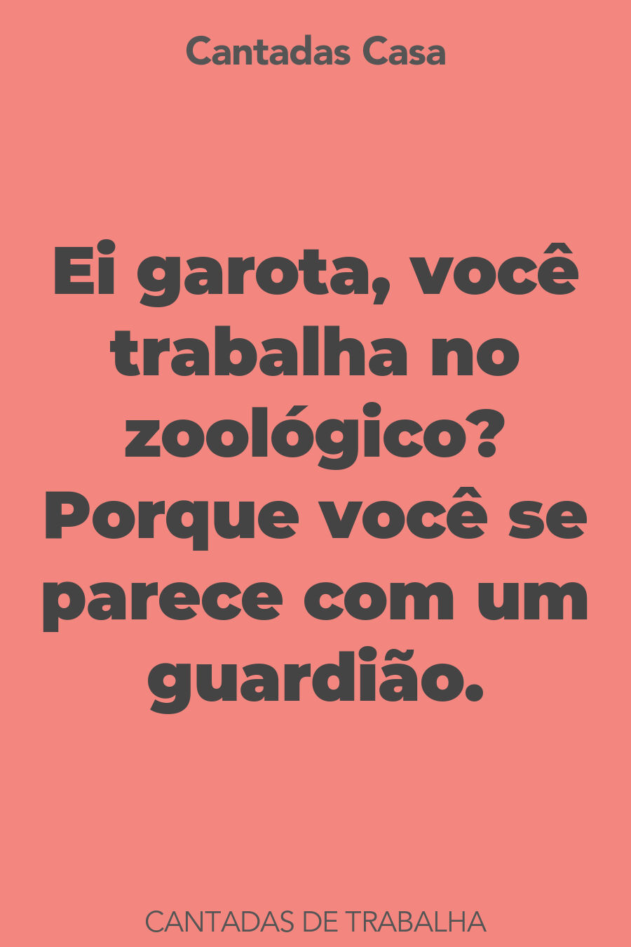 trabalha cantadas