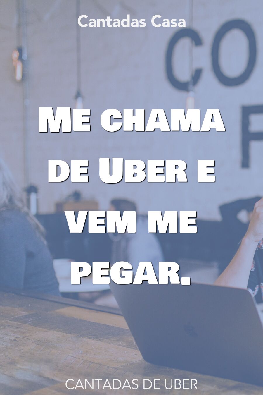 uber cantadas