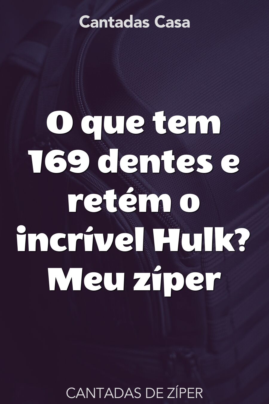 zíper cantadas